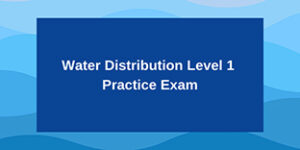 Water Distribution Level 1 Practice Exam